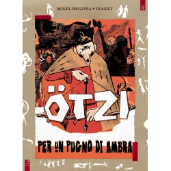 OTZI PER UN PUGNO D'AMBRA MIKEL BEGOÑA IÑAKET FUMETTO EDIZIONI BARTA EDIZIONE ITALIANA